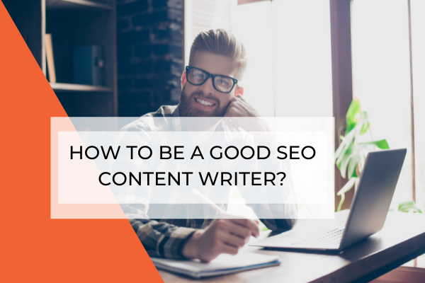 How To Be A Good SEO Content Writer